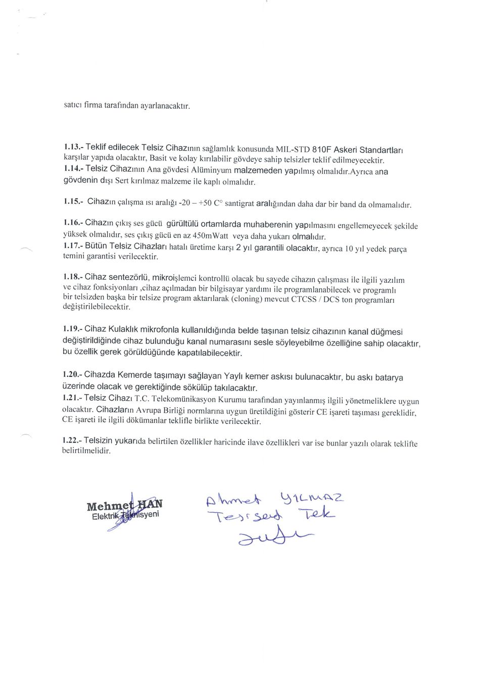 - Telsiz Cihazrnrn Ana gtivdesi Altiminyum malzemeden yaprlmrq olmahdrr.ayncana govdenin drgr Sert krnlmaz malzeme ile kaph olmahdrr. 1.15.