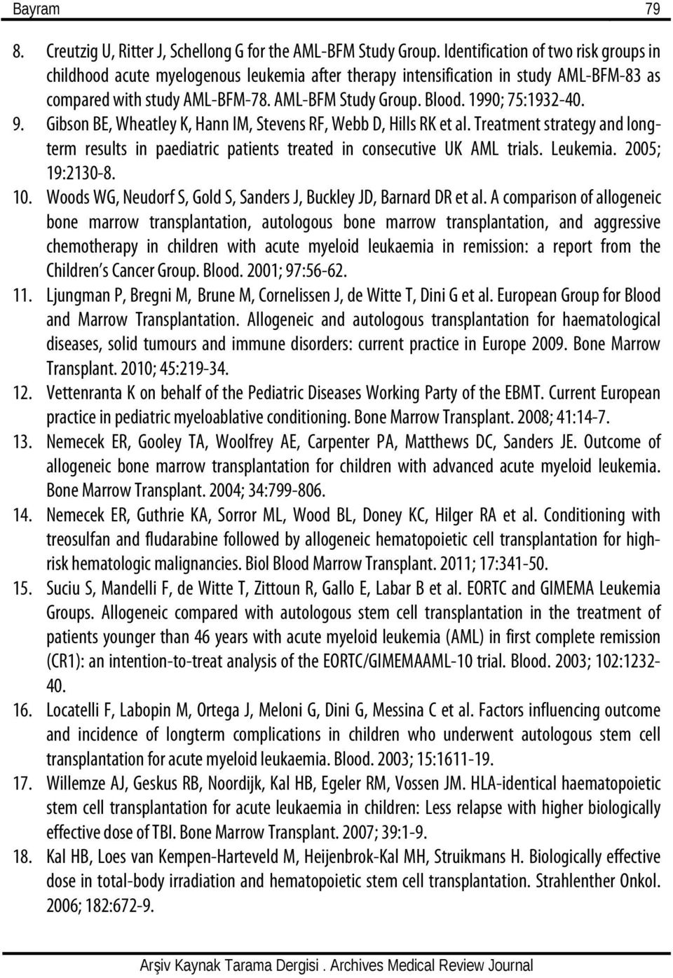 1990; 75:1932-40. 9. Gibson BE, Wheatley K, Hann IM, Stevens RF, Webb D, Hills RK et al. Treatment strategy and longterm results in paediatric patients treated in consecutive UK AML trials. Leukemia.