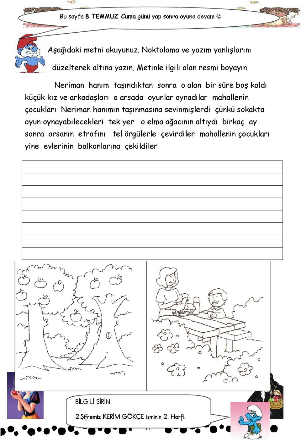 Neriman hanım taşındıktan sonra o alan bir süre boş kaldı küçük kız ve arkadaşları o arsada oyunlar oynadılar mahallenin çocukları Neriman hanımın