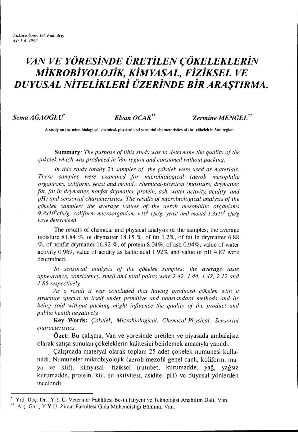 <oı1alcharacteı1stlcs of the çökerek Iıı Van regloıı Summary: The purpose of tihis study was to determine the quality of the çökelek w!ıich was produced in Van region and consumed wit!ıout packing.