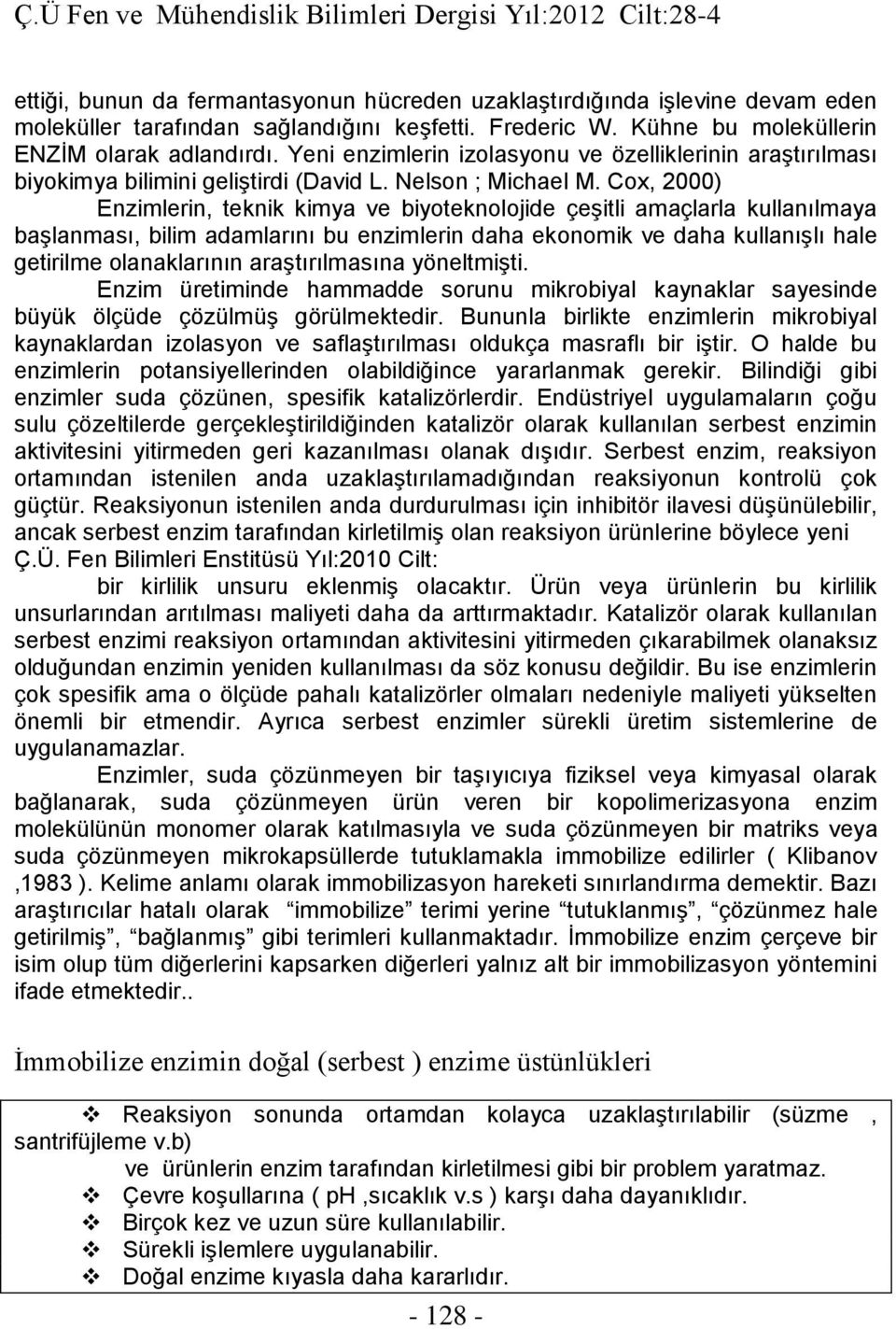 Cox, 2) Enzimlerin, teknik kimya ve biyoteknolojide çeşitli amaçlarla kullanılmaya başlanması, bilim adamlarını bu enzimlerin daha ekonomik ve daha kullanışlı hale getirilme olanaklarının