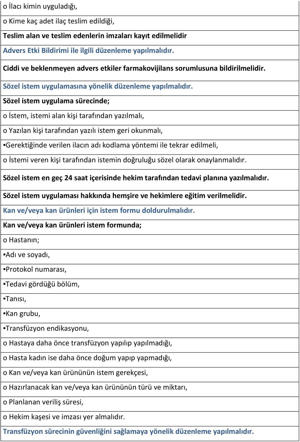 Sözel istem uygulama sürecinde; o İstem, istemi alan kişi tarafından yazılmalı, o Yazılan kişi tarafından yazılı istem geri okunmalı, Gerektiğinde verilen ilacın adı kodlama yöntemi ile tekrar