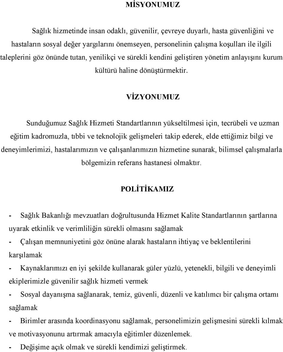 VĠZYONUMUZ Sunduğumuz Sağlık Hizmeti Standartlarının yükseltilmesi için, tecrübeli ve uzman eğitim kadromuzla, tıbbi ve teknolojik geliģmeleri takip ederek, elde ettiğimiz bilgi ve deneyimlerimizi,