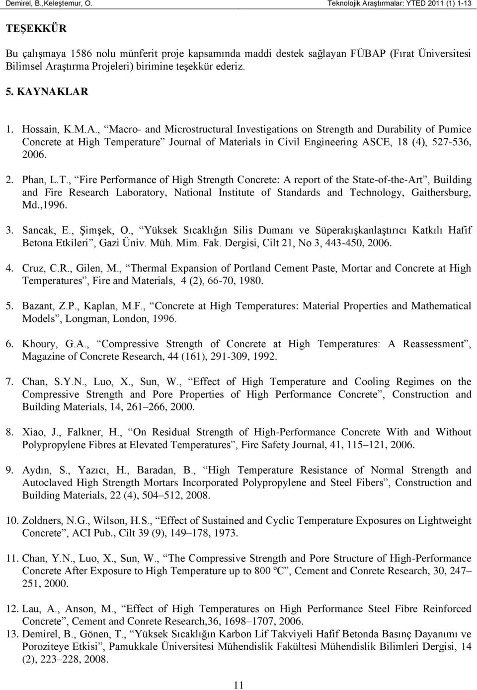 ederiz. 5. KAYNAKLAR 1. Hossain, K.M.A., Macro- and Microstructural Investigations on Strength and Durability of Pumice Concrete at High Temperature Journal of Materials in Civil Engineering ASCE, 18 (4), 527-536, 2006.