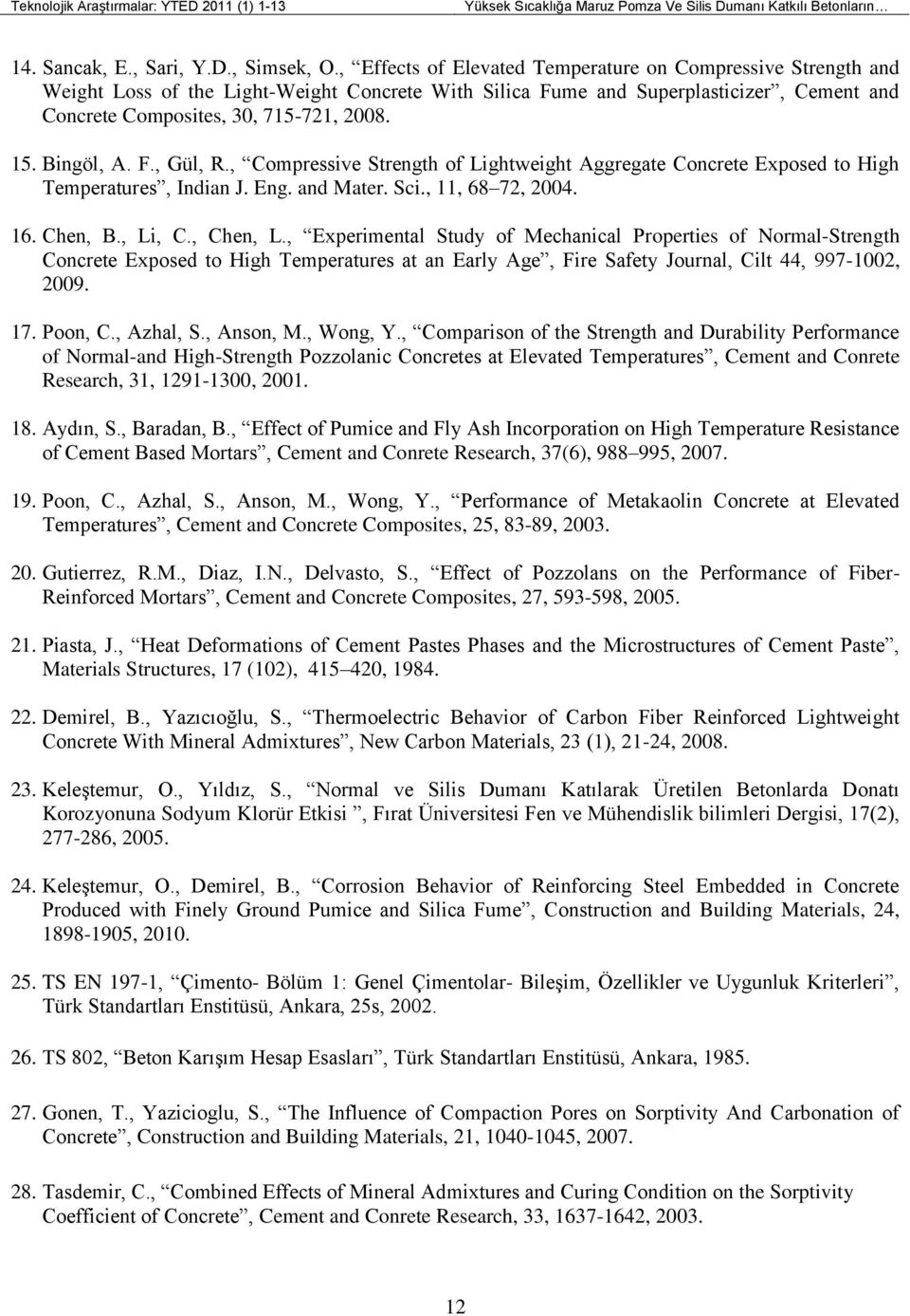 Bingöl, A. F., Gül, R., Compressive Strength of Lightweight Aggregate Concrete Exposed to High Temperatures, Indian J. Eng. and Mater. Sci., 11, 68 72, 2004. 16. Chen, B., Li, C., Chen, L.