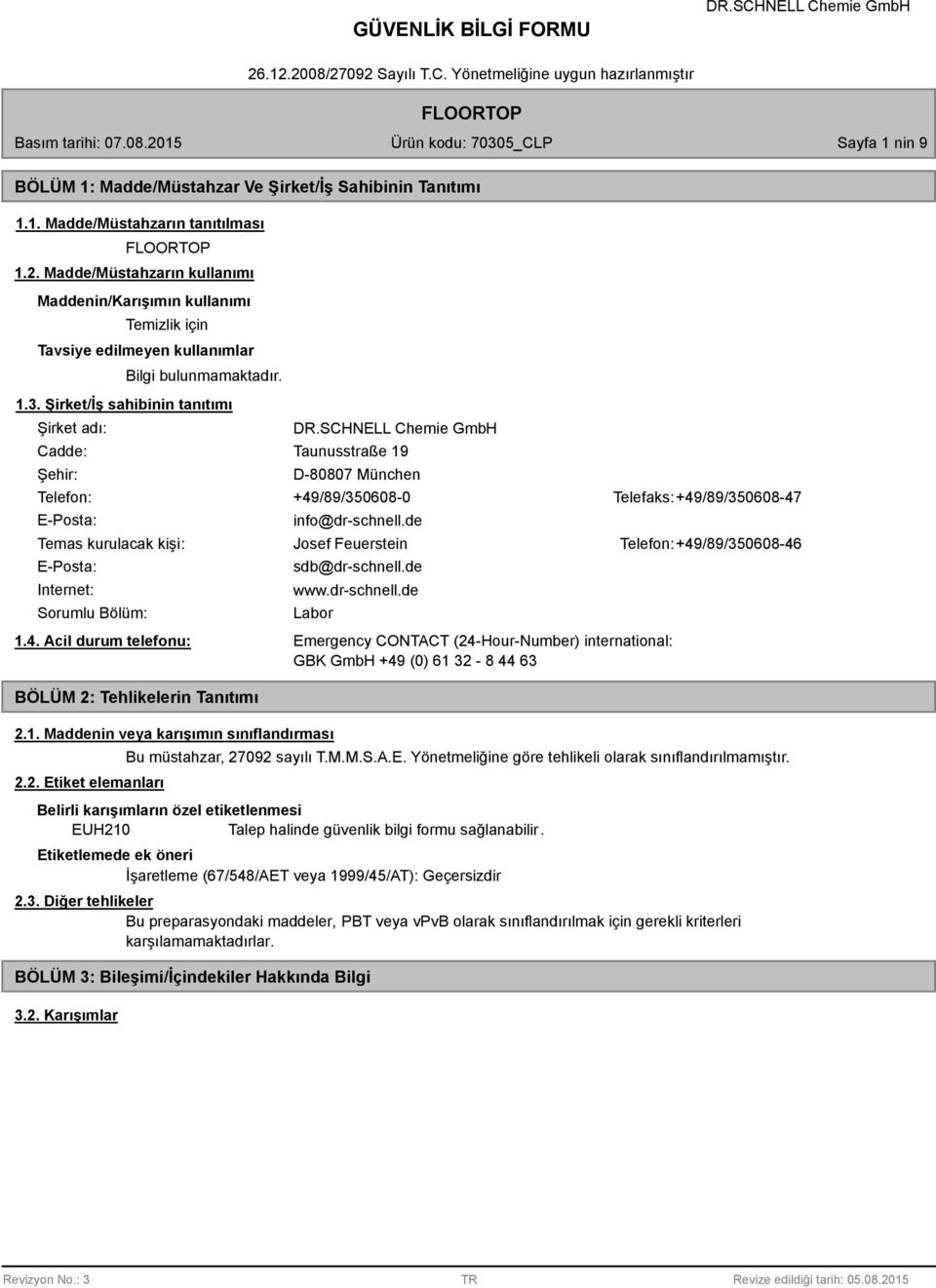 Şirket/İş sahibinin tanıtımı Şirket adı: Cadde: Şehir: Taunusstraße 19 D-80807 München Telefon: +49/89/350608-0 Telefaks: +49/89/350608-47 E-Posta: info@dr-schnell.