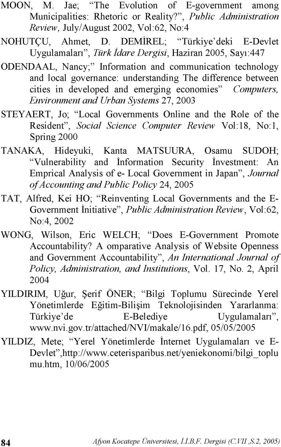 between cities in developed and emerging economies Computers, Environment and Urban Systems 27, 2003 STEYAERT, Jo; Local Governments Online and the Role of the Resident, Social Science Computer