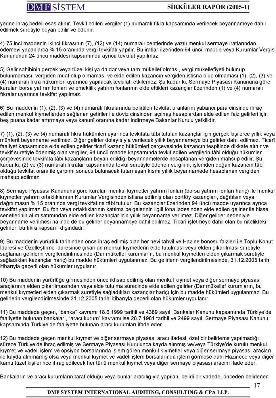 Bu iratlar üzerinden 94 üncü madde veya Kurumlar Vergisi Kanununun 24 üncü maddesi kapsamında ayrıca tevkifat yapılmaz.