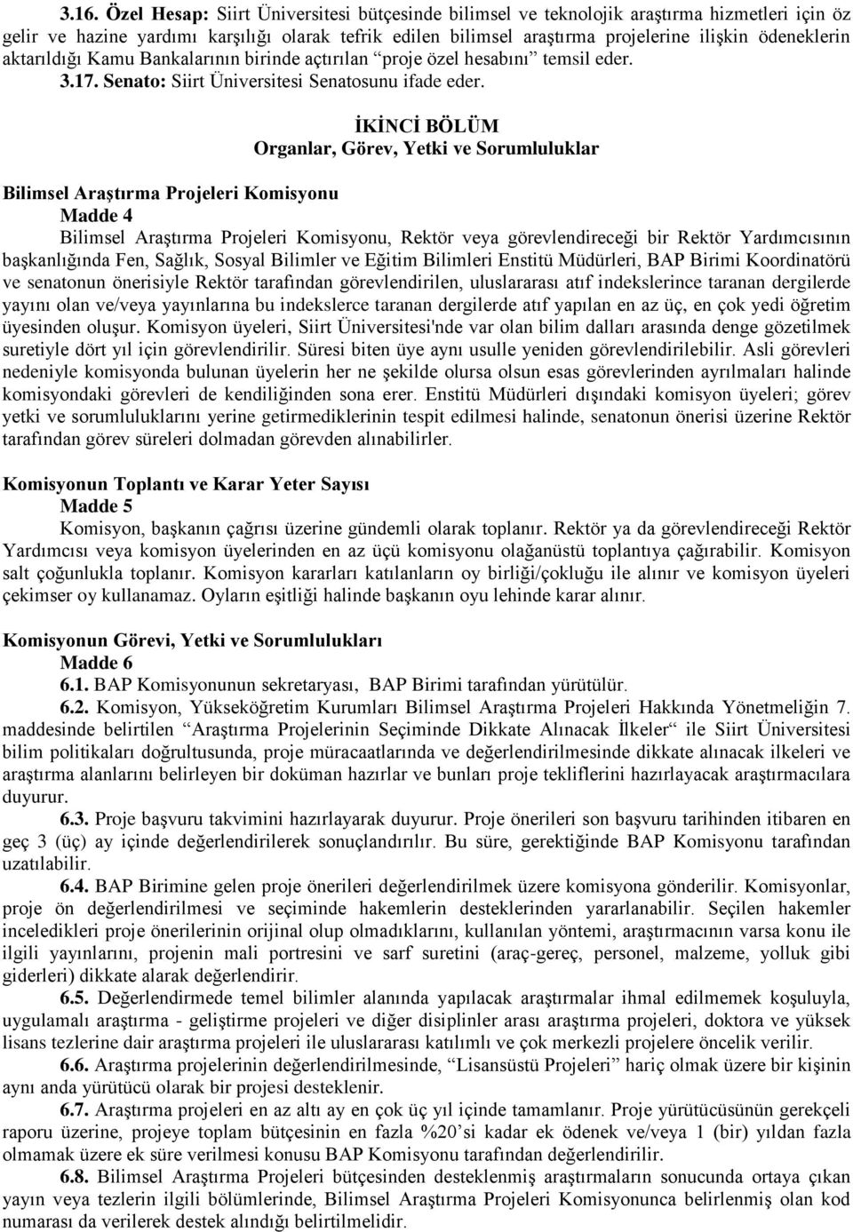 İKİNCİ BÖLÜM Organlar, Görev, Yetki ve Sorumluluklar Bilimsel Araştırma Projeleri Komisyonu Madde 4 Bilimsel Araştırma Projeleri Komisyonu, Rektör veya görevlendireceği bir Rektör Yardımcısının