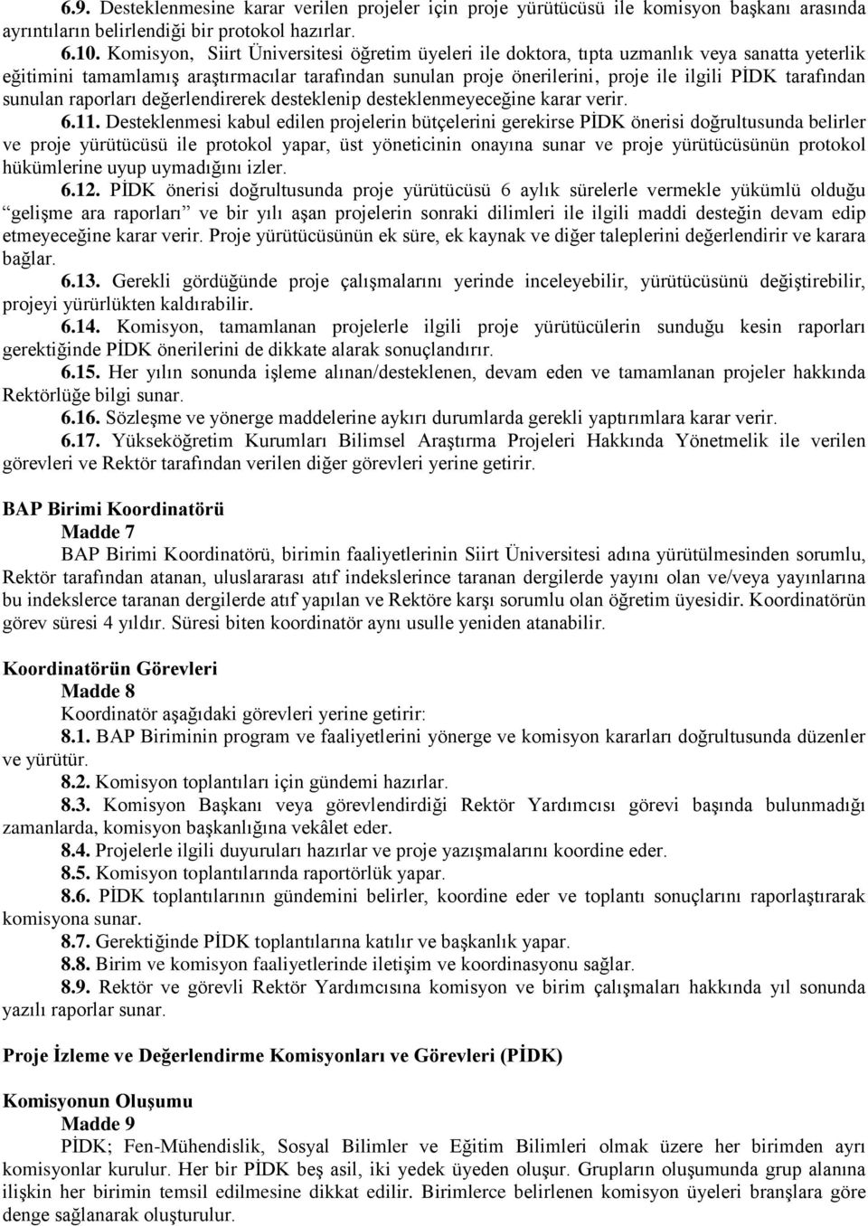 tarafından sunulan raporları değerlendirerek desteklenip desteklenmeyeceğine karar verir. 6.11.