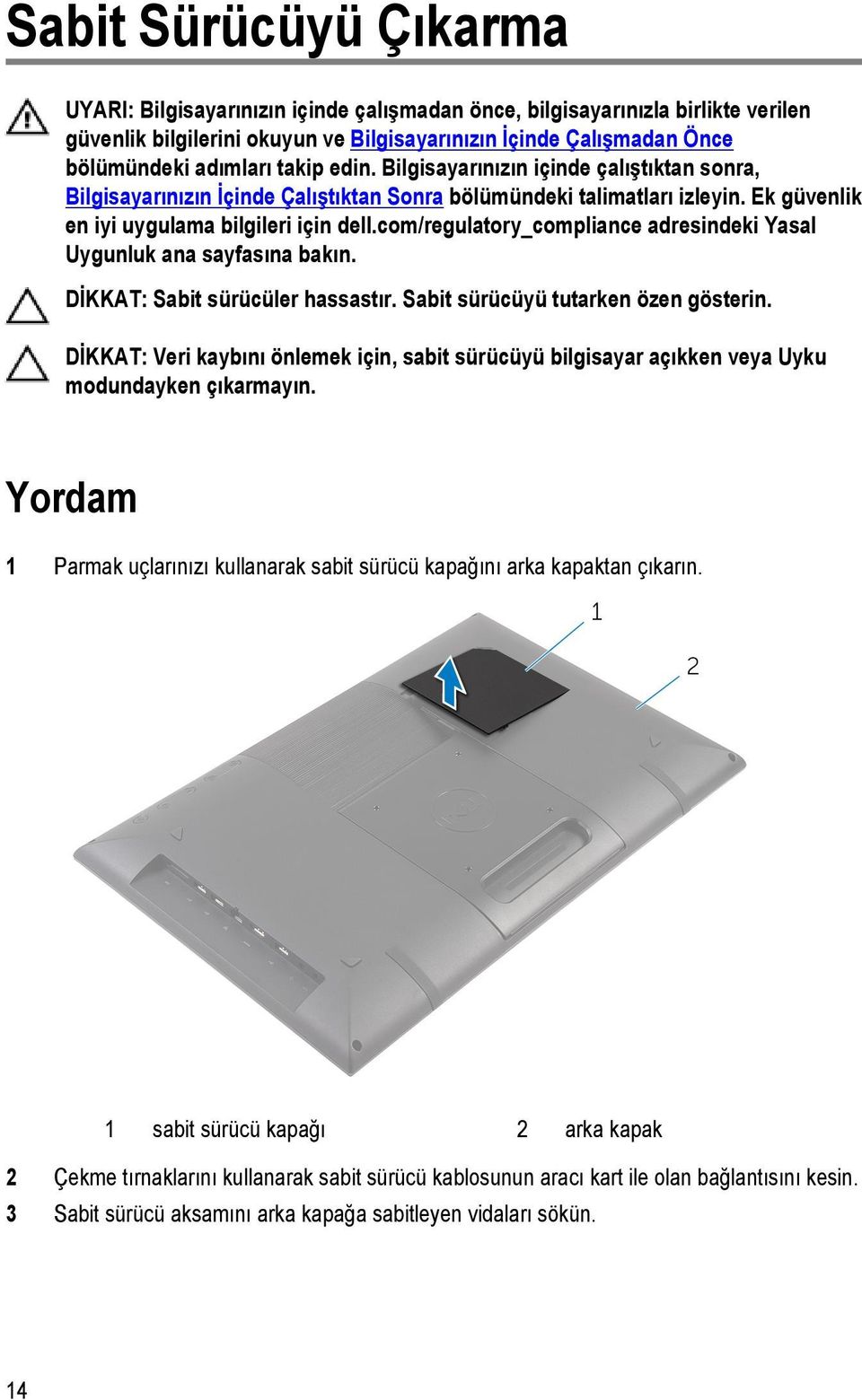 com/regulatory_compliance adresindeki Yasal Uygunluk ana sayfasına bakın. DİKKAT: Sabit sürücüler hassastır. Sabit sürücüyü tutarken özen gösterin.