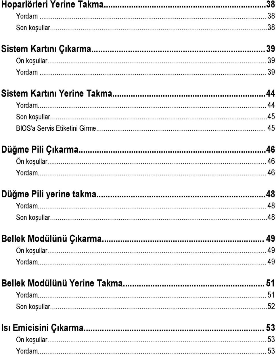 ..46 Ön koşullar... 46 Yordam... 46 Düğme Pili yerine takma...48 Yordam... 48 Son koşullar...48 Bellek Modülünü Çıkarma.