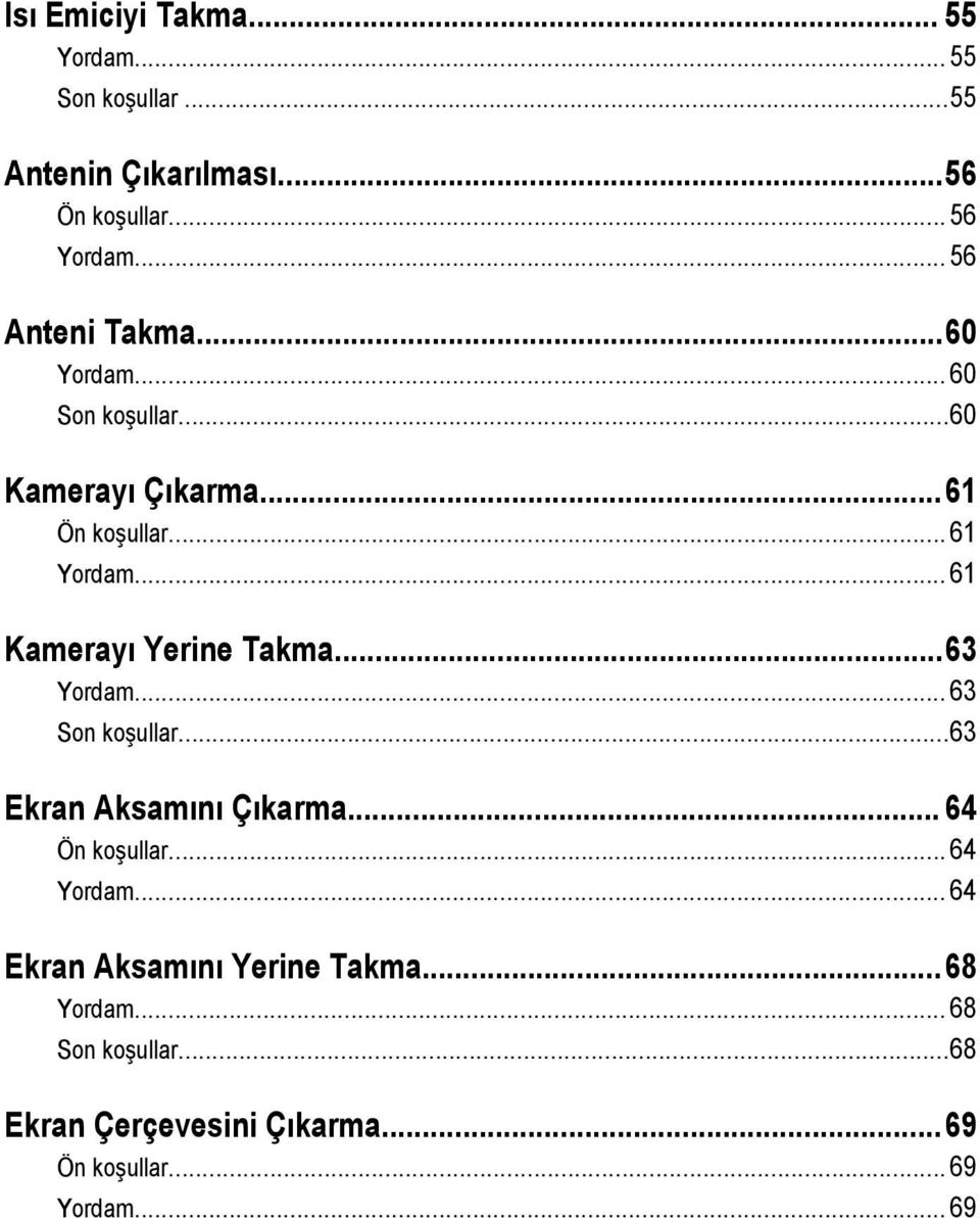 .. 61 Kamerayı Yerine Takma...63 Yordam... 63 Son koşullar...63 Ekran Aksamını Çıkarma... 64 Ön koşullar.