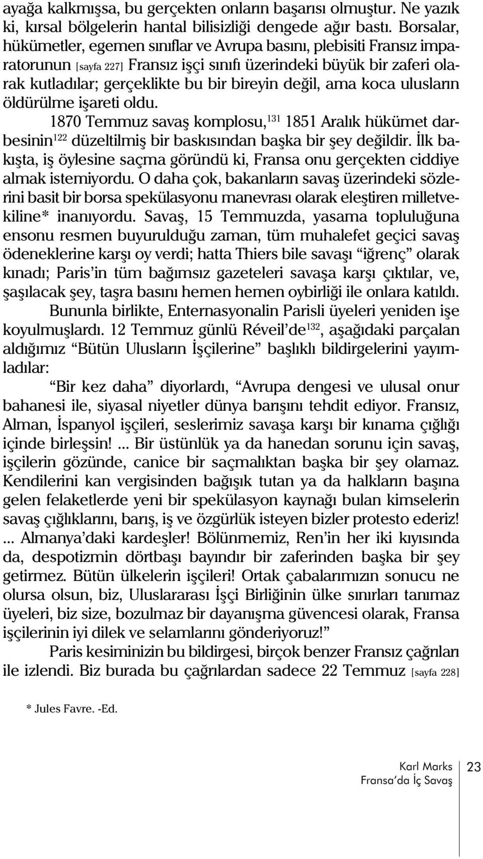 ama koca uluslarýn öldürülme iþareti oldu. 1870 Temmuz savaþ komplosu, 131 1851 Aralýk hükümet darbesinin 122 düzeltilmiþ bir baskýsýndan baþka bir þey deðildir.