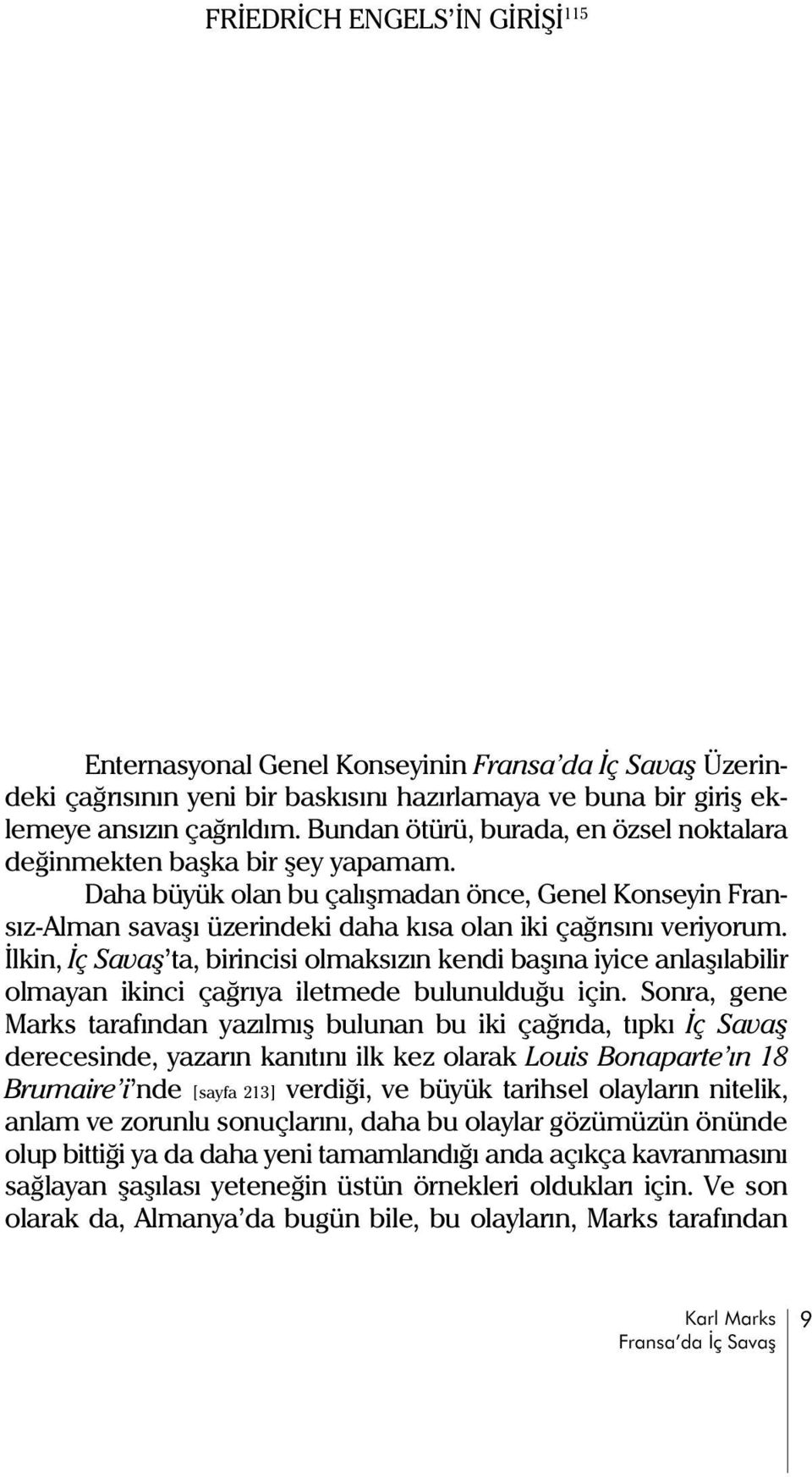 Ýlkin, Ýç Savaþ ta, birincisi olmaksýzýn kendi baþýna iyice anlaþýlabilir olmayan ikinci çaðrýya iletmede bulunulduðu için.