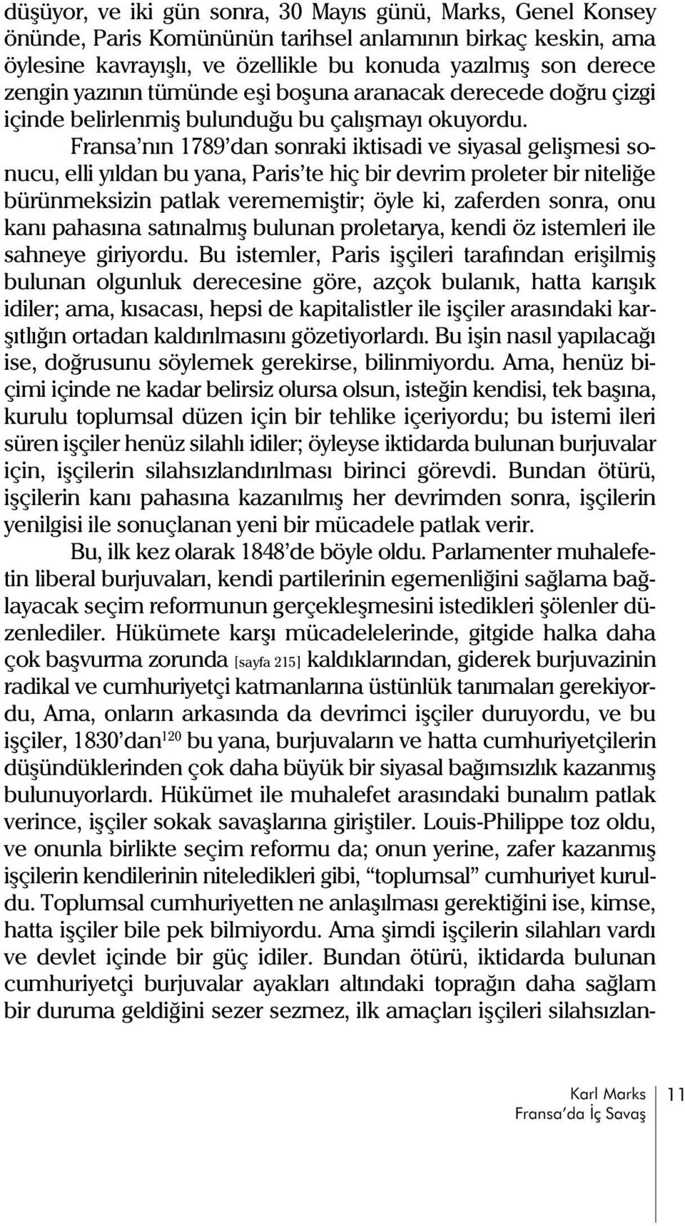 ransa nýn 1789 dan sonraki iktisadi ve siyasal geliþmesi sonucu, elli yýldan bu yana, Paris te hiç bir devrim proleter bir niteliðe bürünmeksizin patlak verememiþtir; öyle ki, zaferden sonra, onu