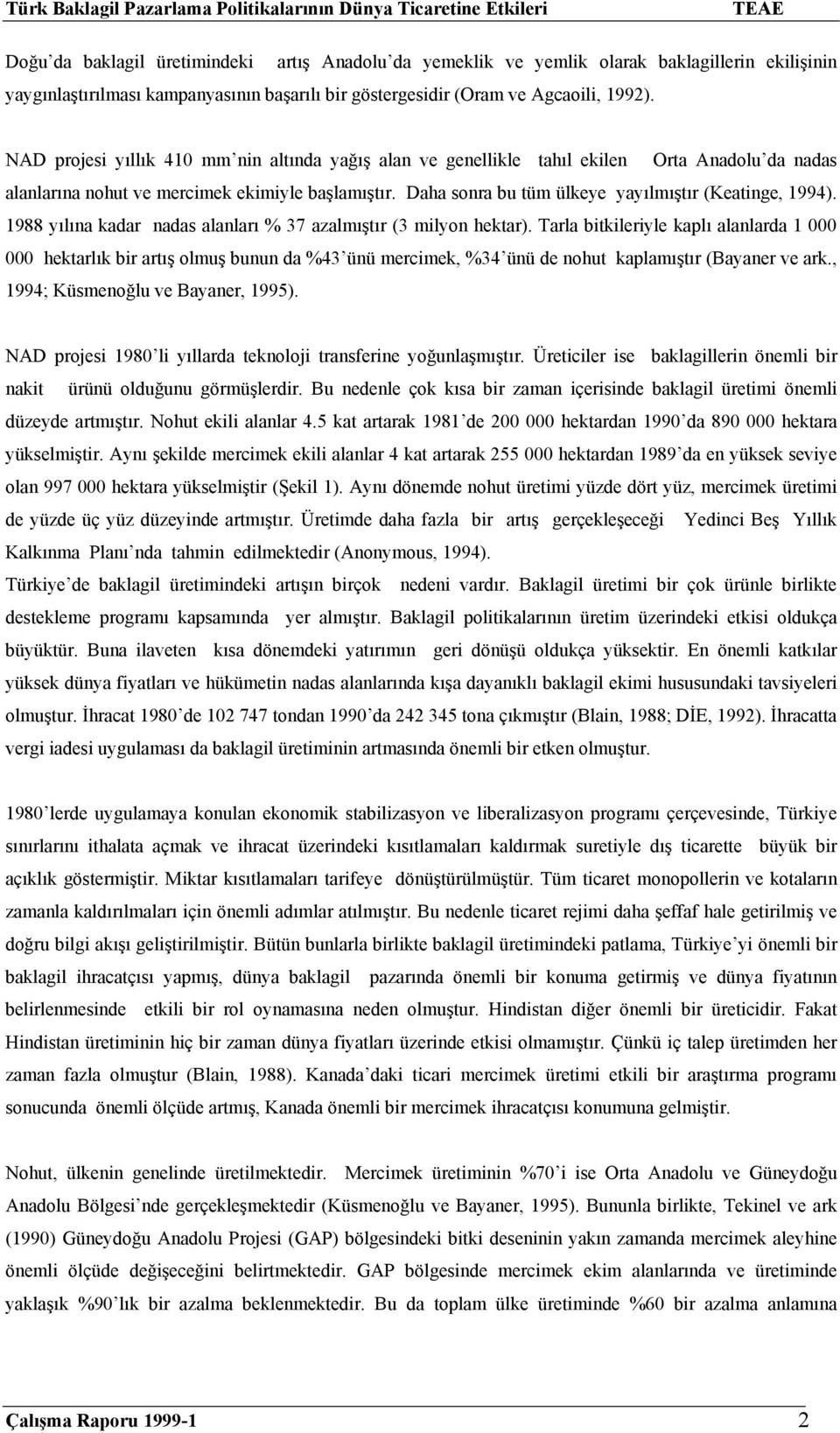 Daha sonra bu tüm ülkeye yayılmıştır (Keatinge, 1994). 1988 yılına kadar nadas alanları % 37 azalmıştır (3 milyon hektar).