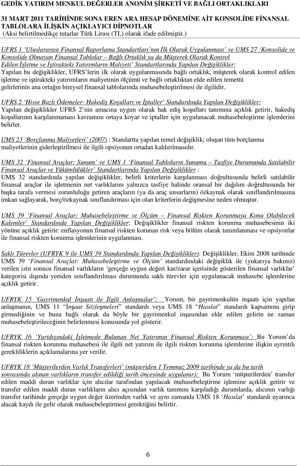 iştirakteki yatırımların maliyetinin ölçümü ve bağlı ortaklıktan elde edilen temettü gelirlerinin ana ortağın bireysel finansal tablolarında muhasebeleştirilmesi ile ilgilidir.