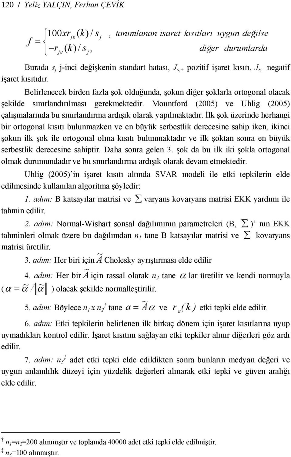 Mounford (25) ve Uhlig (25) çalışmalarında bu sınırlandırma ardışık olarak yapılmakadır.