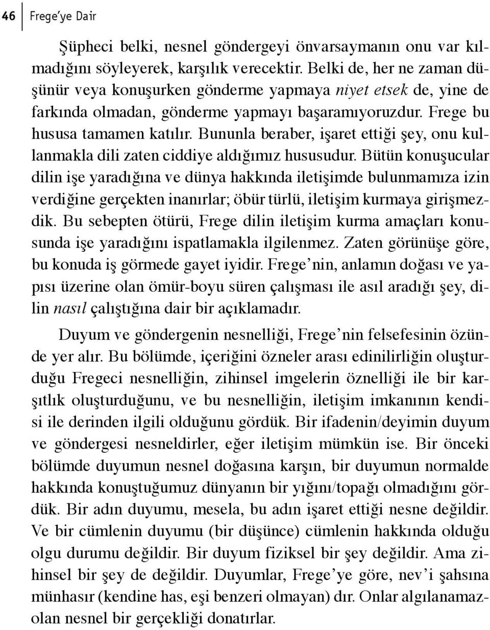 Bununla beraber, işaret ettiği şey, onu kullanmakla dili zaten ciddiye aldığımız hususudur.