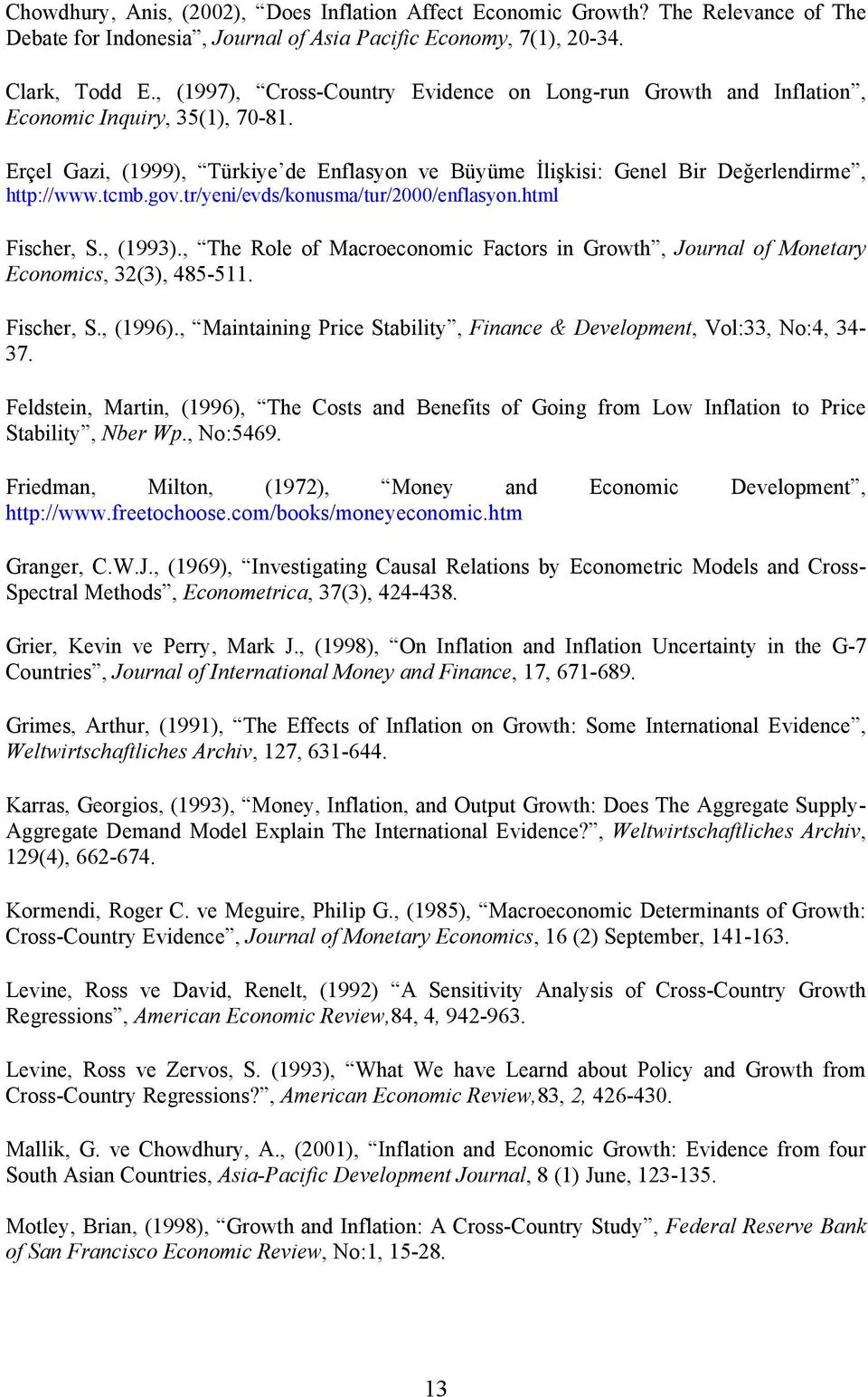 gov.tr/yeni/evds/konusma/tur/2000/enflasyon.html Fischer, S., (993)., The Role of Macroeconomic Factors in Growth, Journal of Monetary Economics, 32(3), 485-5. Fischer, S., (996).