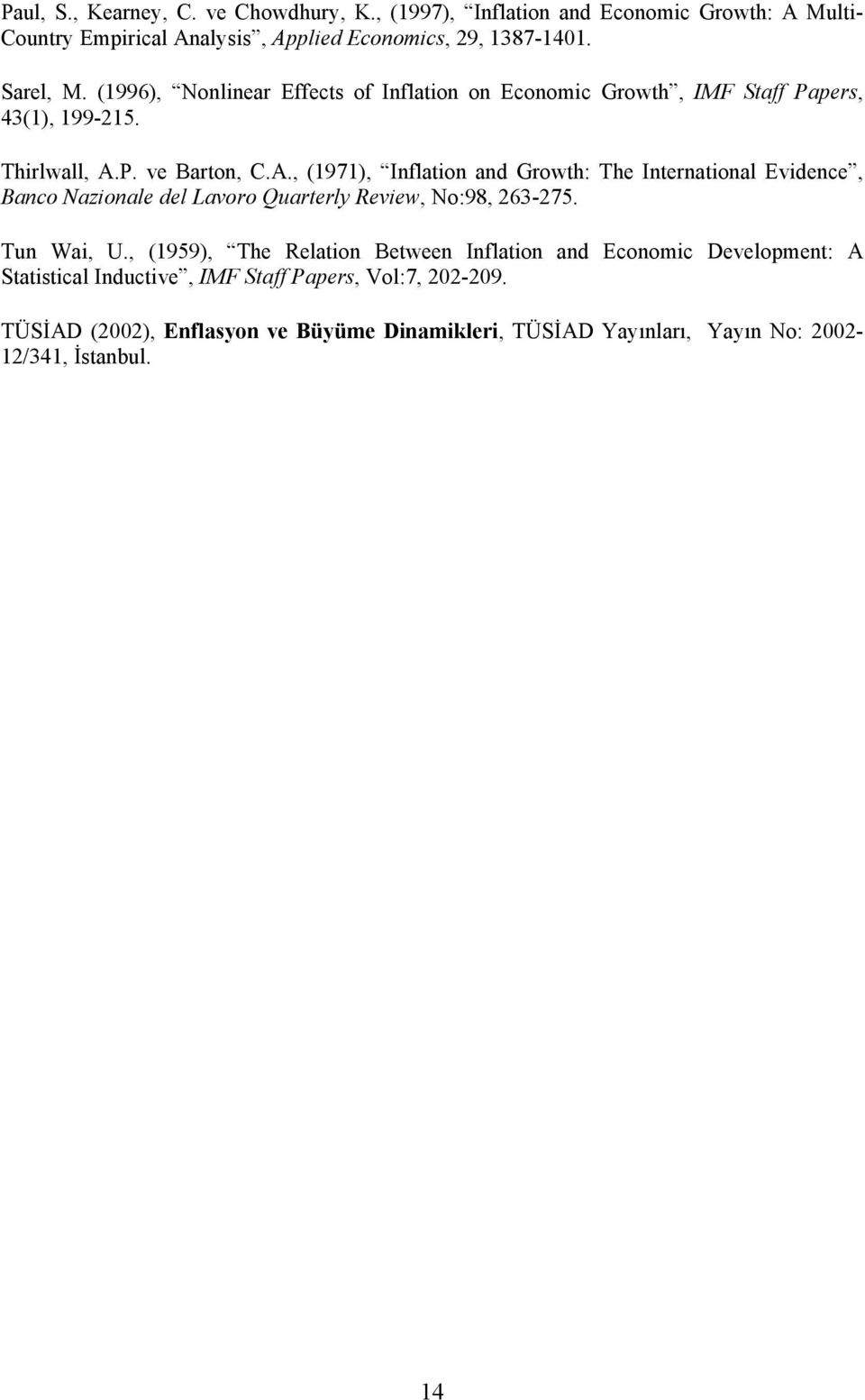 P. ve Barton, C.A., (97), Inflation and Growth: The International Evidence, Banco Nazionale del Lavoro Quarterly Review, No:98, 263-275. Tun Wai, U.