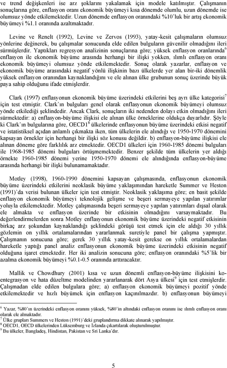 Uzun dönemde enflasyon oranındaki %0 luk bir artış ekonomik büyümeyi %. oranında azaltmaktadır.