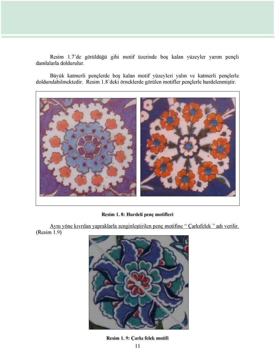 8 deki örneklerde görülen motifler pençlerle hurdelenmiştir. Resim 1.