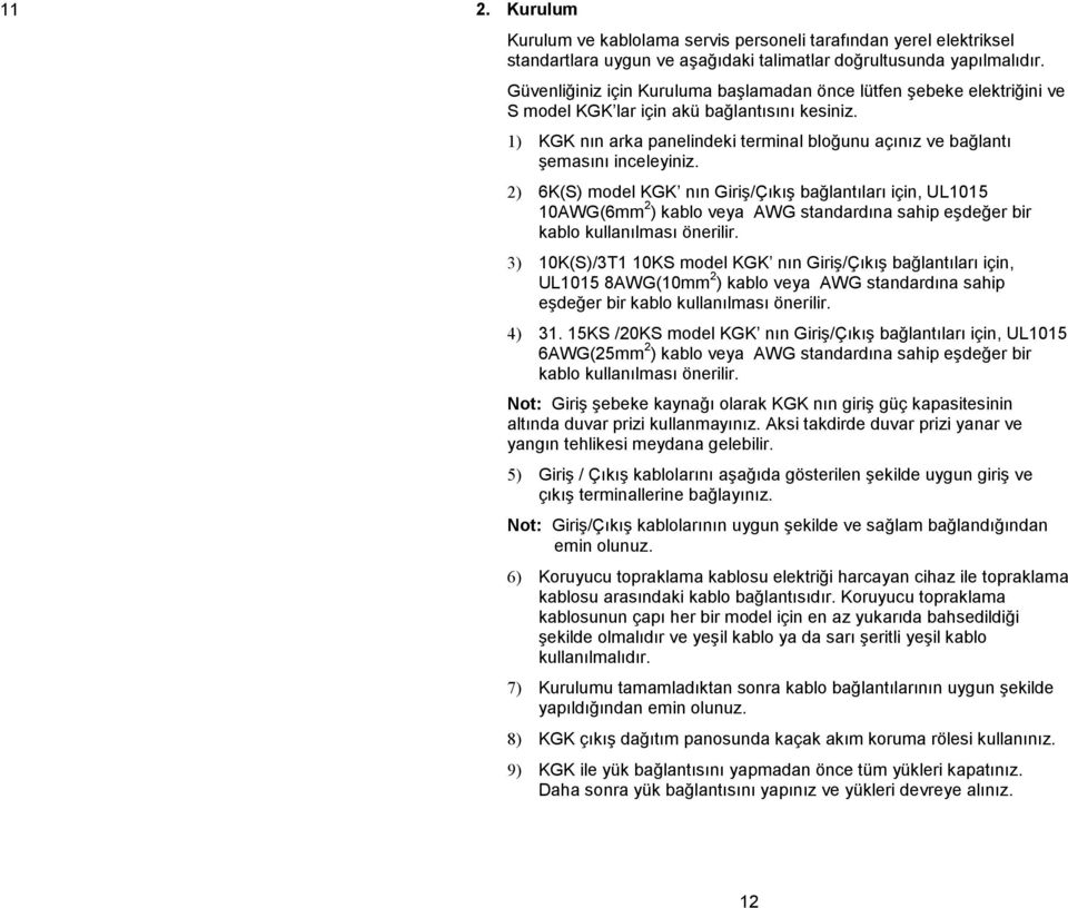 1) KGK nın arka panelindeki terminal bloğunu açınız ve bağlantı şemasını inceleyiniz.