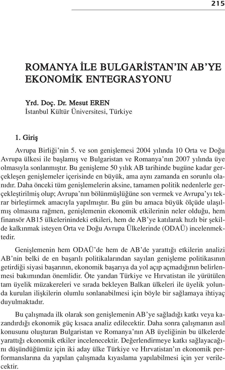 Bu geniflleme 50 y l k AB tarihinde bugüne kadar gerçekleflen genifllemeler içerisinde en büyük, ama ayn zamanda en sorunlu olan d r.