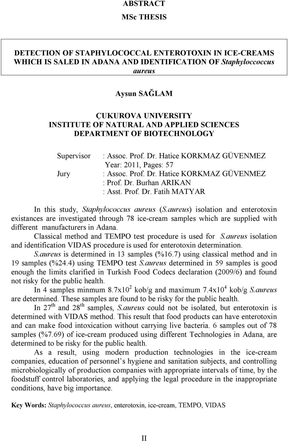 Prof. Dr. Fatih MATYAR In this study, Staphylococcus aureus (S.