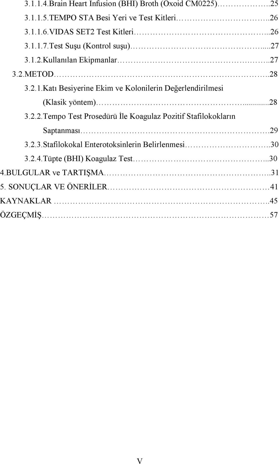 ..28 3.2.2.Tempo Test Prosedürü İle Koagulaz Pozitif Stafilokokların Saptanması.29 3.2.3.Stafilokokal Enterotoksinlerin Belirlenmesi..30 3.2.4.