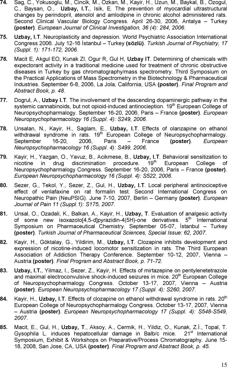 April 26-30, 2006, Antalya Turkey (poster). European Journal of Clinical Investigation, 36 (4): 284, 2006. 75. Uzbay, I.T. Neuroplasticity and depression.