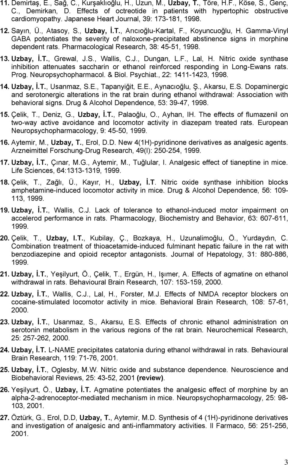 Gamma-Vinyl GABA potentiates the severity of naloxone-precipitated abstinence signs in morphine dependent rats. Pharmacological Research, 38: 45-51, 1998. 13. Uzbay, Ġ.T., Grewal, J.S., Wallis, C.J., Dungan, L.