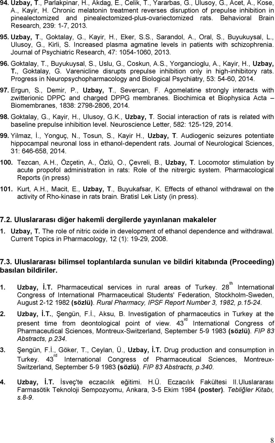 , Goktalay, G., Kayir, H., Eker, S.S., Sarandol, A., Oral, S., Buyukuysal, L., Ulusoy, G., Kirli, S. Increased plasma agmatine levels in patients with schizophrenia.