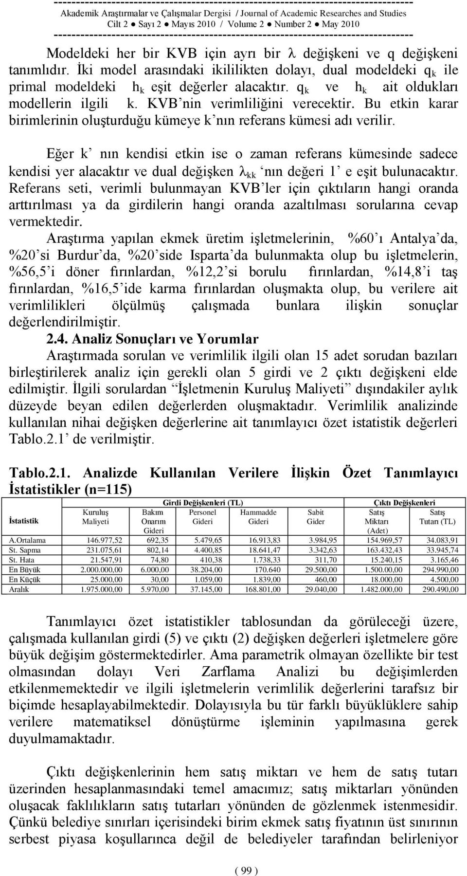 Eğer k nın kendisi etkin ise o zaman referans kümesinde sadece kendisi yer alacaktır ve dual değiģken kk nın değeri 1 e eģit bulunacaktır.