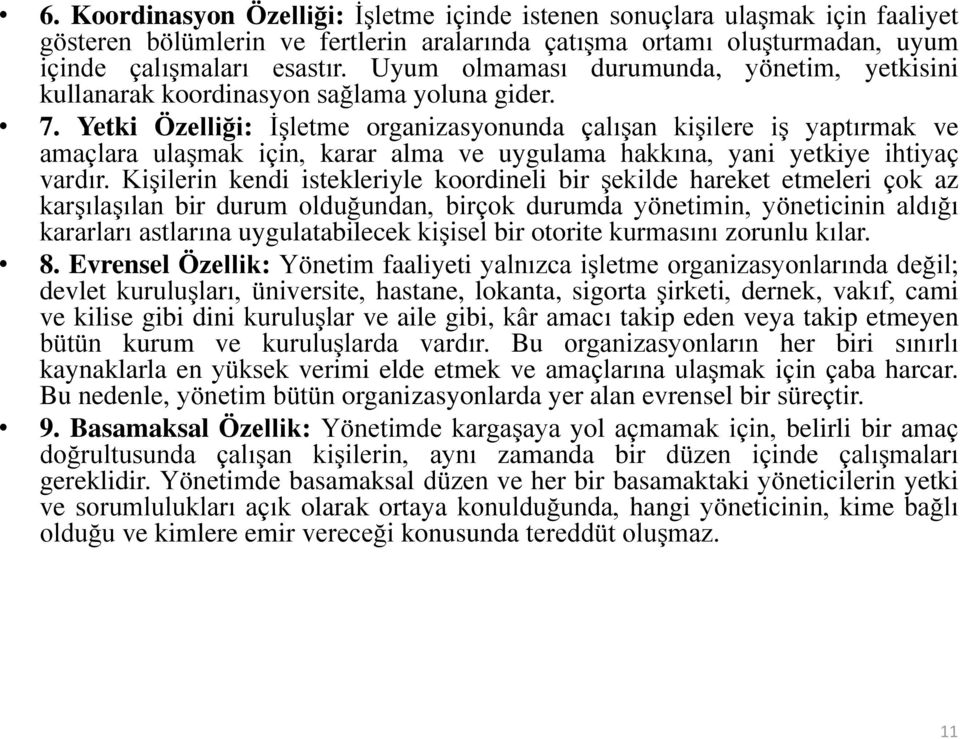 Yetki Özelliği: İşletme organizasyonunda çalışan kişilere iş yaptırmak ve amaçlara ulaşmak için, karar alma ve uygulama hakkına, yani yetkiye ihtiyaç vardır.