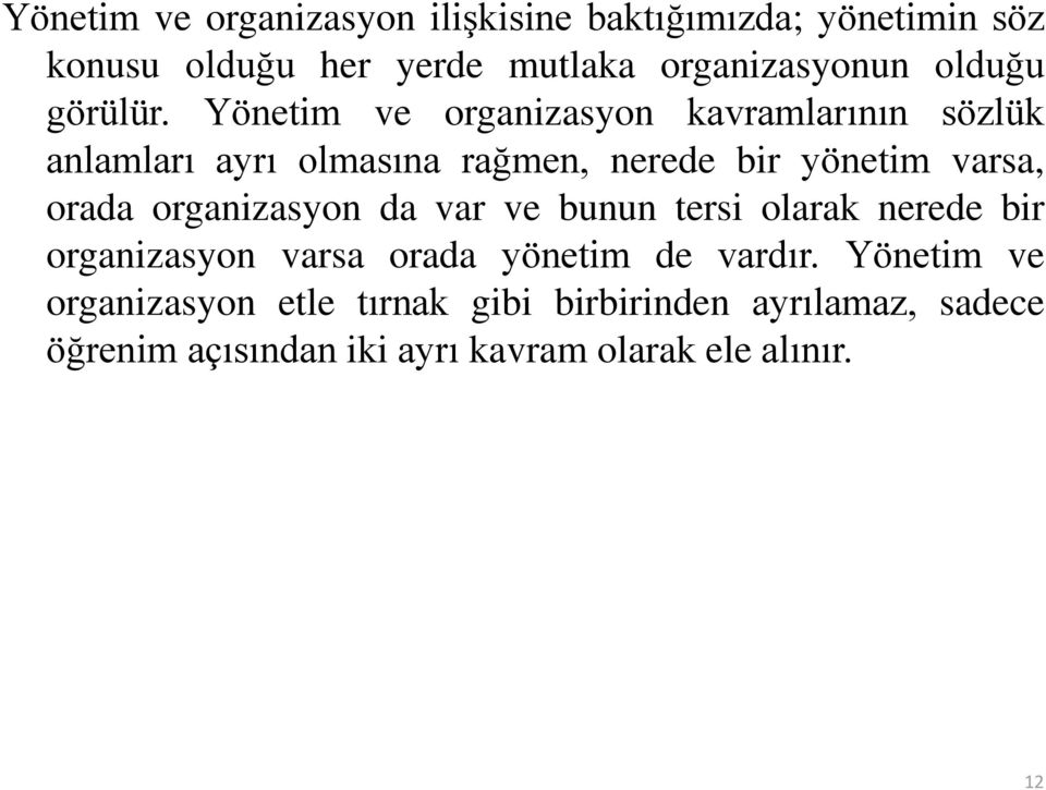 Yönetim ve organizasyon kavramlarının sözlük anlamları ayrı olmasına rağmen, nerede bir yönetim varsa, orada