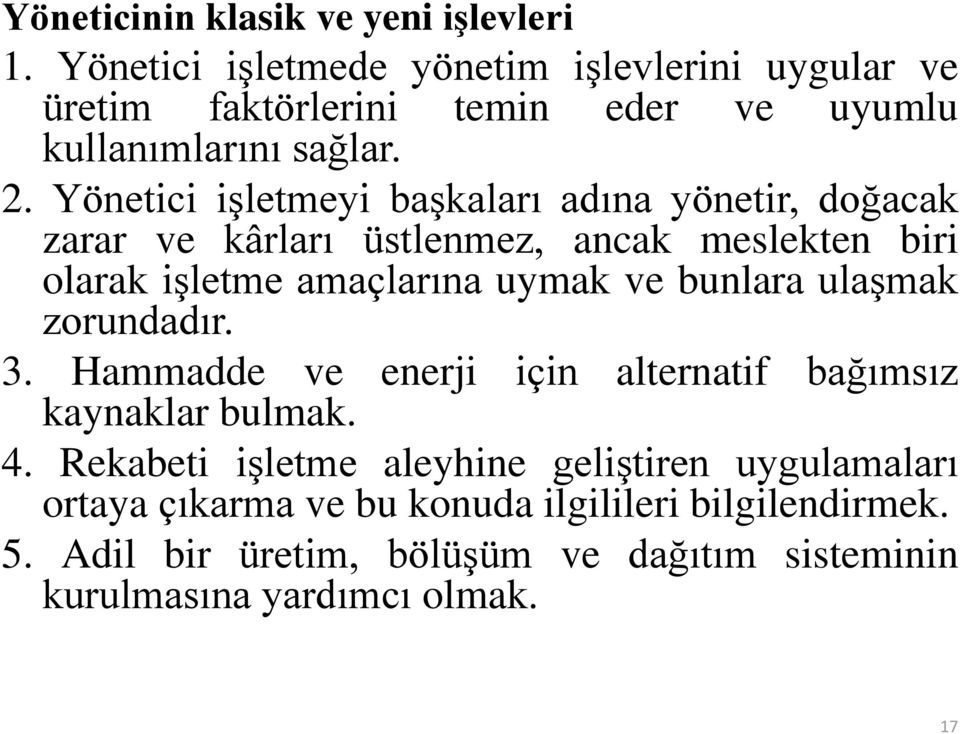 Yönetici işletmeyi başkaları adına yönetir, doğacak zarar ve kârları üstlenmez, ancak meslekten biri olarak işletme amaçlarına uymak ve bunlara