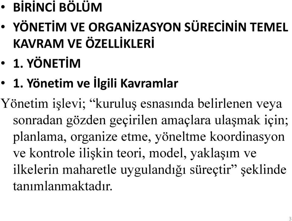 geçirilen amaçlara ulaşmak için; planlama, organize etme, yöneltme koordinasyon ve kontrole