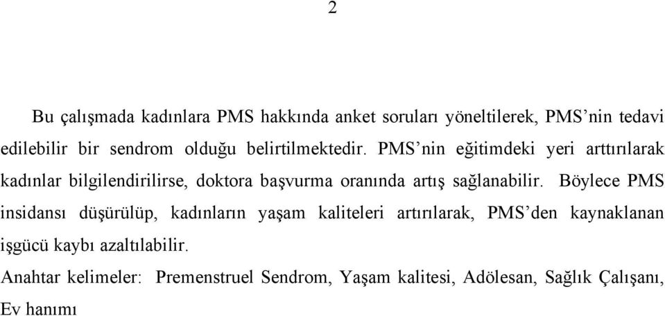 PMS nin eğitimdeki yeri arttırılarak kadınlar bilgilendirilirse, doktora başvurma oranında artış sağlanabilir.