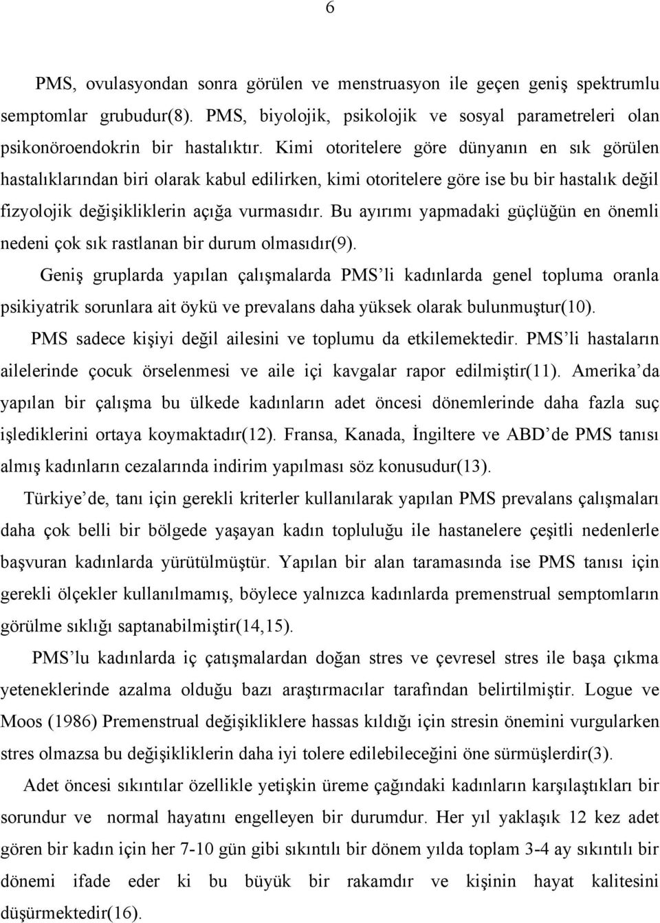 Bu ayırımı yapmadaki güçlüğün en önemli nedeni çok sık rastlanan bir durum olmasıdır(9).