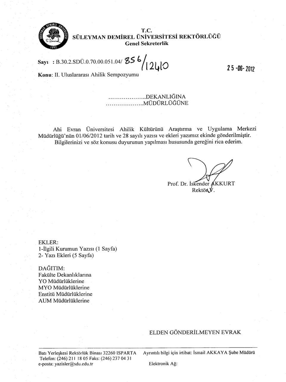 sayrh yazrsr ve ekleri yazrmrz ekinde gdnderilmigtir. Bilgilerinizi ve sciz konusu duyurunun yaprlmasr hususunda gerefini rica ederim. Prof. Dr.