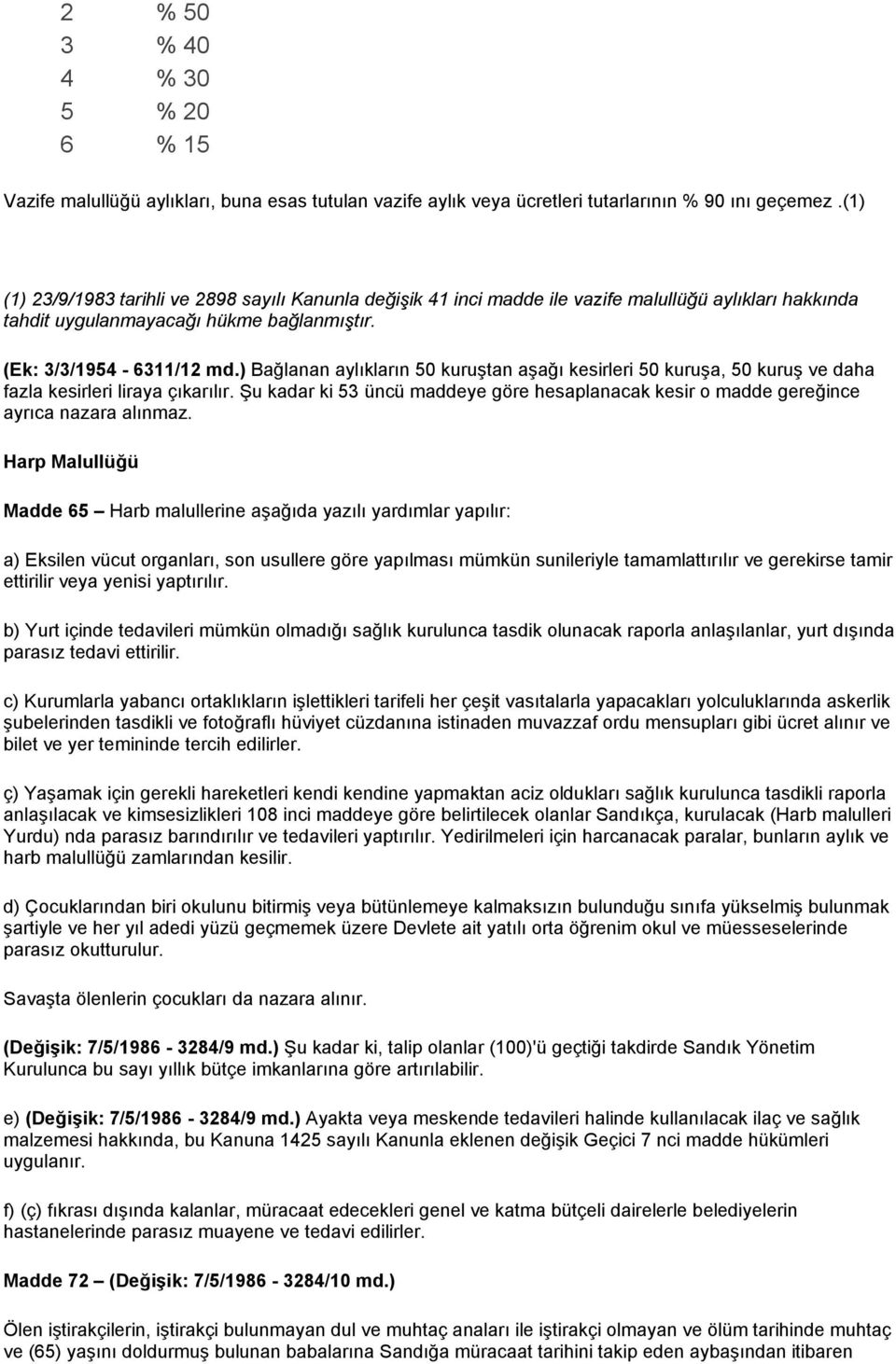 ) Bağlanan aylıkların 50 kuruştan aşağı kesirleri 50 kuruşa, 50 kuruş ve daha fazla kesirleri liraya çıkarılır.