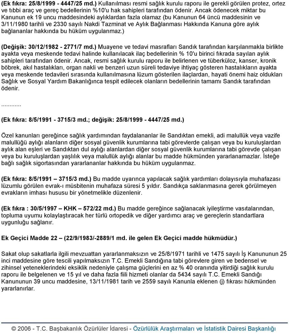 göre aylık bağlananlar hakkında bu hüküm uygulanmaz.) (Değişik: 30/12/1982-2771/7 md.