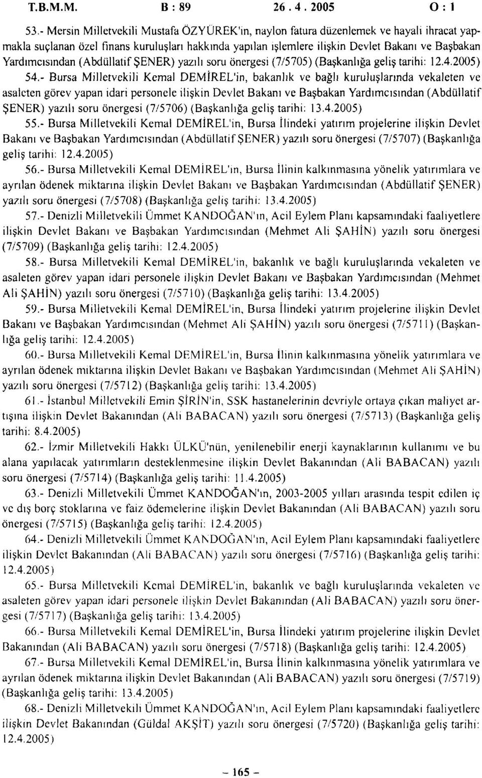 Yardımcısından (Abdüllatif ŞENER) yazılı soru önergesi (7/5705) (Başkanlığa geliş tarihi: 12.4.2005) 54.