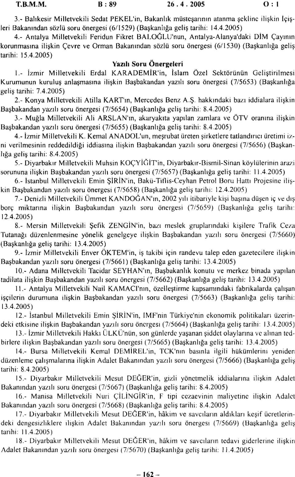 - İzmir Milletvekili Erdal KARADEMİR'in, İslam Özel Sektörünün Geliştirilmesi Kurumunun kuruluş anlaşmasına ilişkin Başbakandan yazılı soru önergesi (7/5653) (Başkanlığa geliş tarihi: 7.4.2005) 2.