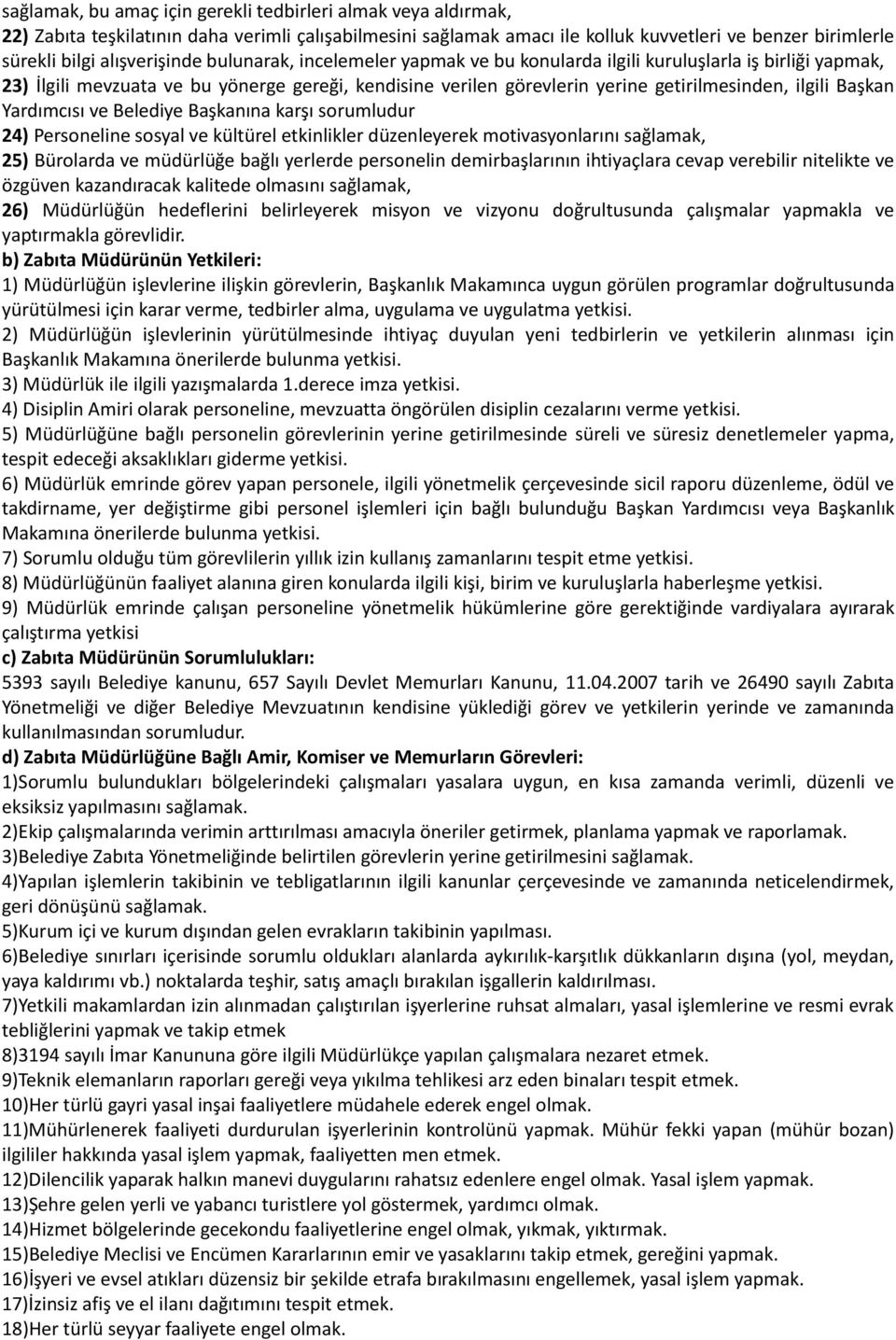 ilgili Başkan Yardımcısı ve Belediye Başkanına karşı sorumludur 24) Personeline sosyal ve kültürel etkinlikler düzenleyerek motivasyonlarını sağlamak, 25) Bürolarda ve müdürlüğe bağlı yerlerde