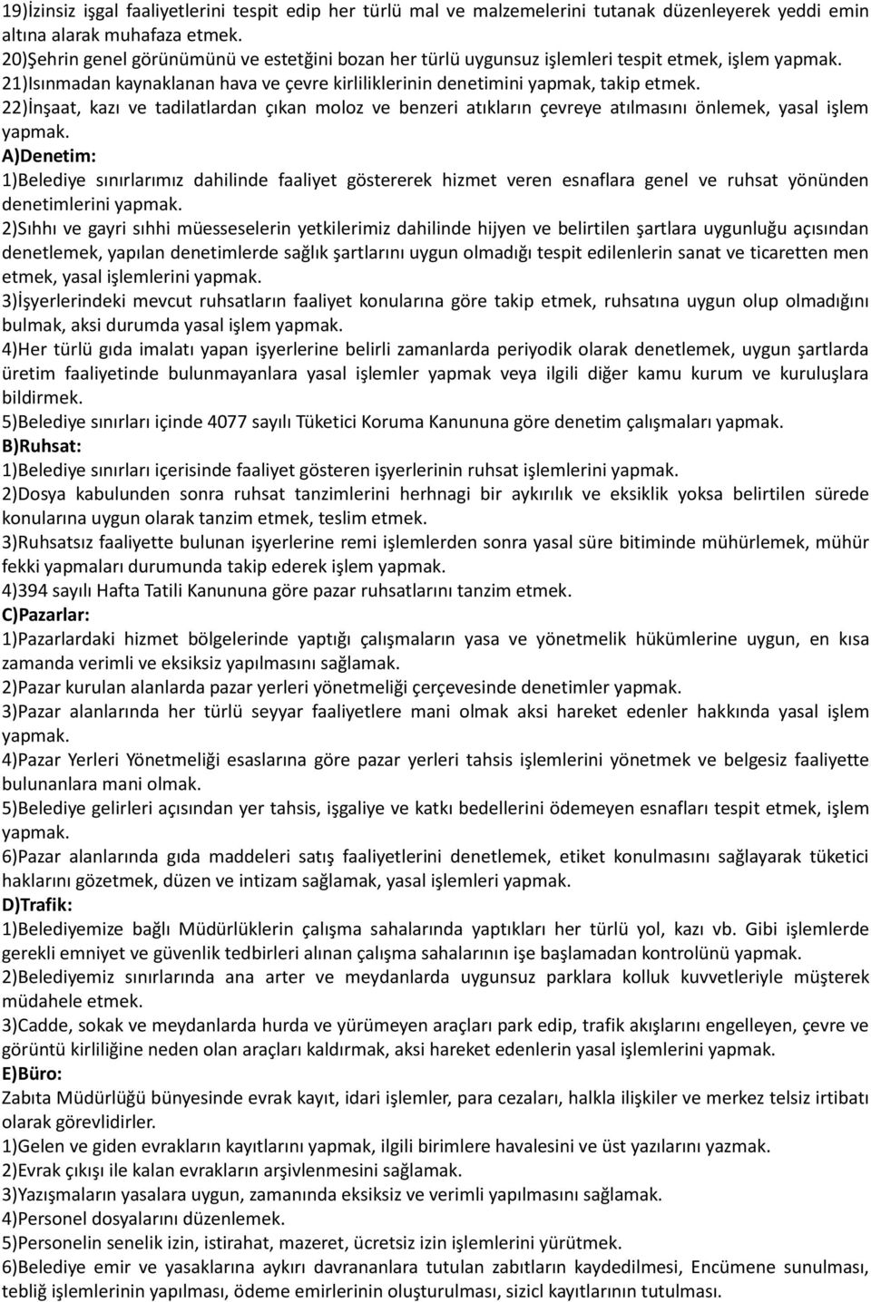 22)İnşaat, kazı ve tadilatlardan çıkan moloz ve benzeri atıkların çevreye atılmasını önlemek, yasal işlem yapmak.