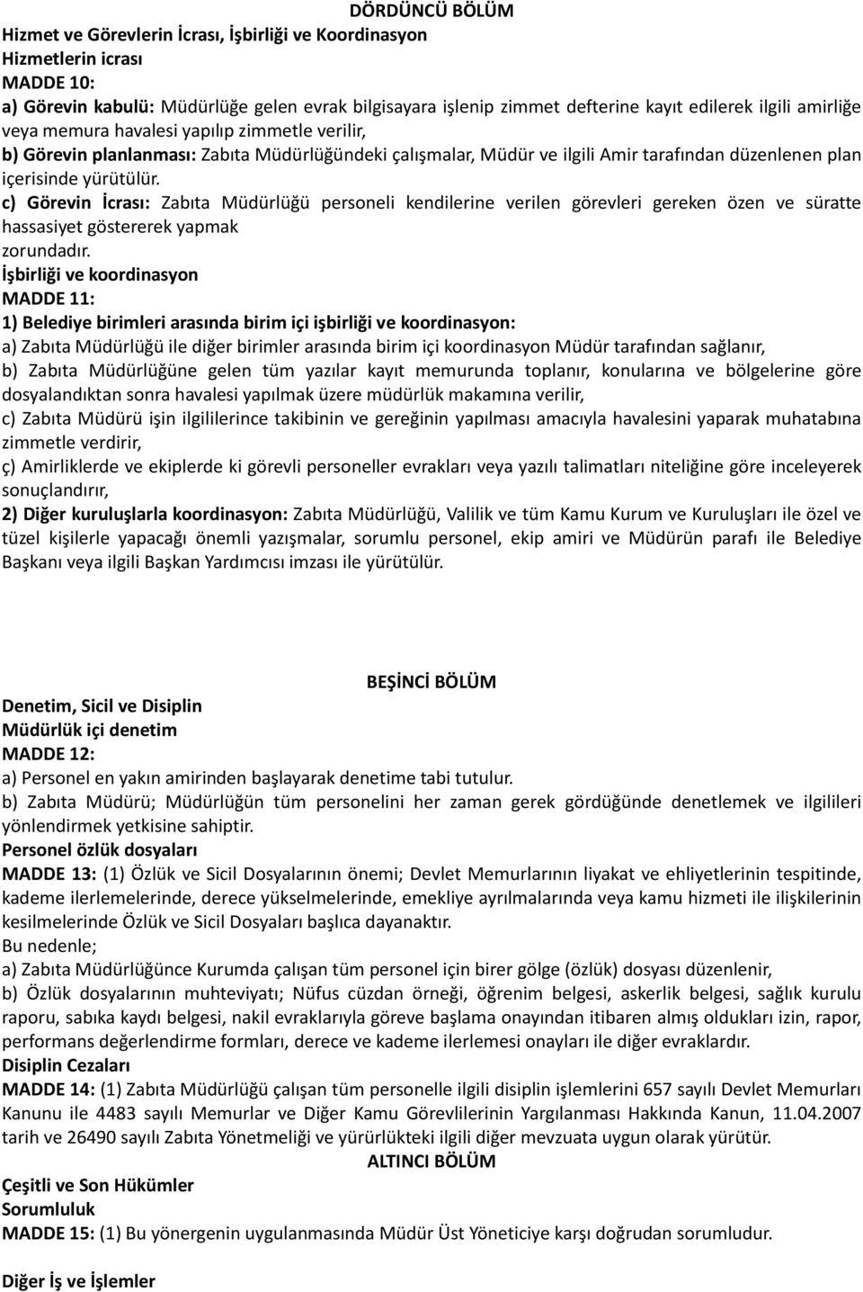 c) Görevin İcrası: Zabıta Müdürlüğü personeli kendilerine verilen görevleri gereken özen ve süratte hassasiyet göstererek yapmak zorundadır.